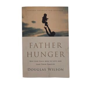 Father Hunger: Why God Calls Men to Love and Lead | Douglas Wilson Thomas Nelson